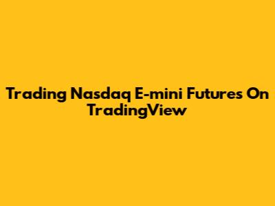 Trading Nasdaq E-mini Futures On TradingView