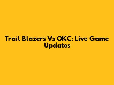 Trail Blazers Vs OKC: Live Game Updates
