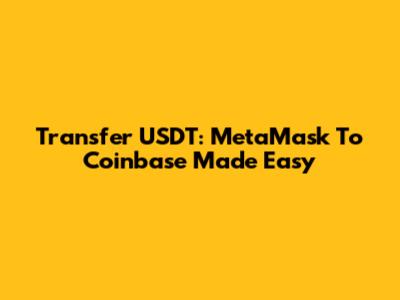Transfer USDT: MetaMask To Coinbase Made Easy