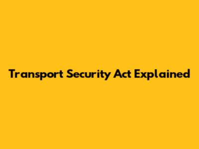 Transport Security Act Explained