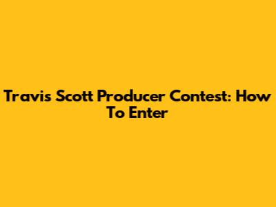 Travis Scott Producer Contest: How To Enter