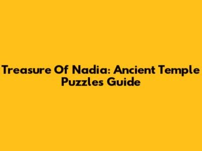 Treasure Of Nadia: Ancient Temple Puzzles Guide