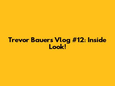 Trevor Bauer's Vlog #12: Inside Look!