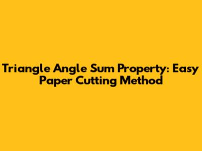 Triangle Angle Sum Property: Easy Paper Cutting Method