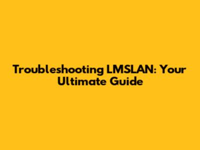 Troubleshooting LMSLAN: Your Ultimate Guide