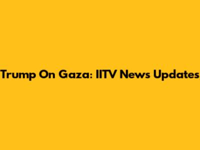 Trump On Gaza: IITV News Updates