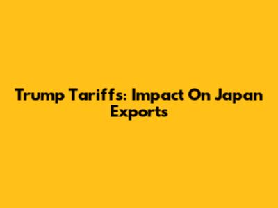 Trump Tariffs: Impact On Japan Exports