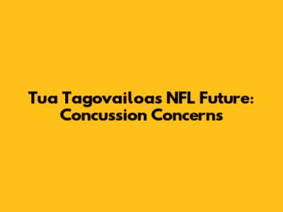 Tua Tagovailoa's NFL Future: Concussion Concerns