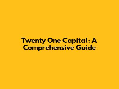 Twenty One Capital: A Comprehensive Guide