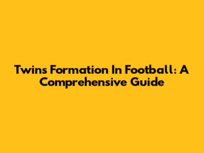 Twins Formation In Football: A Comprehensive Guide