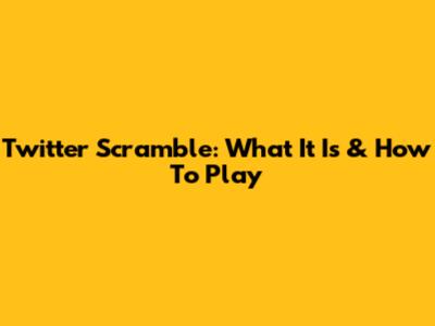 Twitter Scramble: What It Is & How To Play