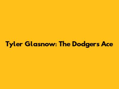 Tyler Glasnow: The Dodgers' Ace