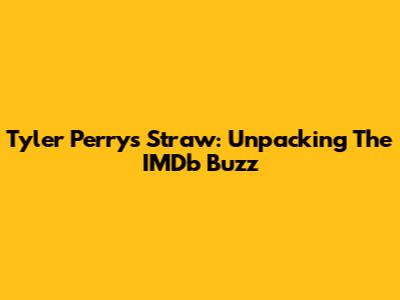 Tyler Perry's 'Straw': Unpacking The IMDb Buzz