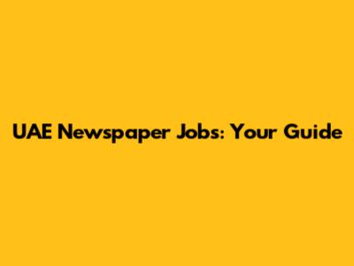 UAE Newspaper Jobs: Your Guide