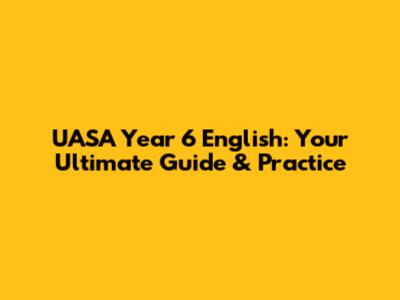 UASA Year 6 English: Your Ultimate Guide & Practice