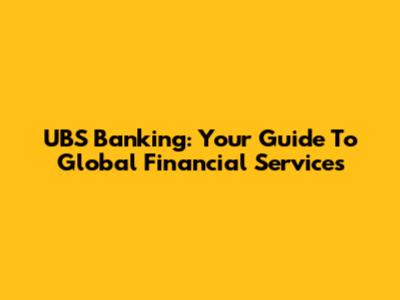 UBS Banking: Your Guide To Global Financial Services