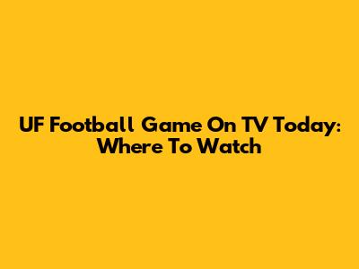 UF Football Game On TV Today: Where To Watch