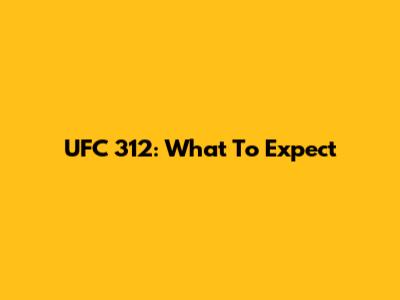 UFC 312: What To Expect