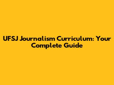UFSJ Journalism Curriculum: Your Complete Guide