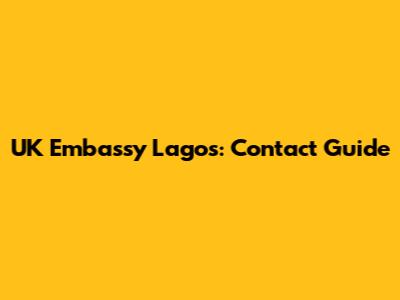 UK Embassy Lagos: Contact Guide