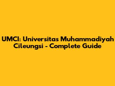UMCI: Universitas Muhammadiyah Cileungsi - Complete Guide