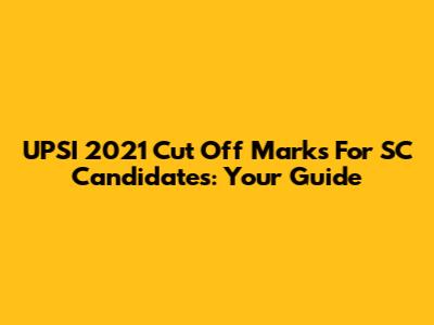 UPSI 2021 Cut Off Marks For SC Candidates: Your Guide