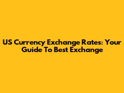 US Currency Exchange Rates: Your Guide To Best Exchange