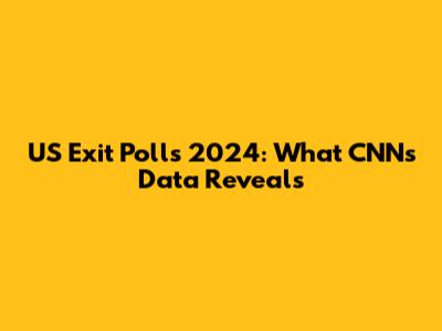 US Exit Polls 2024: What CNN's Data Reveals