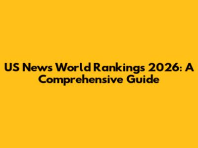 US News World Rankings 2026: A Comprehensive Guide