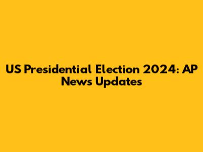 US Presidential Election 2024: AP News Updates