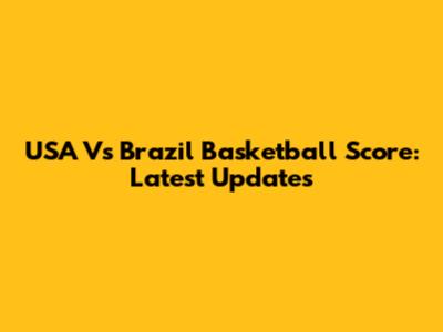 USA Vs Brazil Basketball Score: Latest Updates