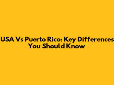 USA Vs Puerto Rico: Key Differences You Should Know