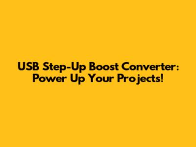 USB Step-Up Boost Converter: Power Up Your Projects!