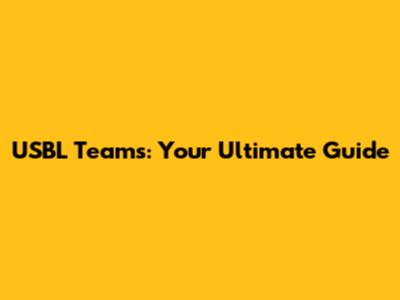 USBL Teams: Your Ultimate Guide