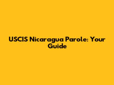 USCIS Nicaragua Parole: Your Guide