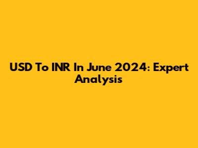 USD To INR In June 2024: Expert Analysis