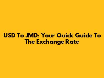 USD To JMD: Your Quick Guide To The Exchange Rate