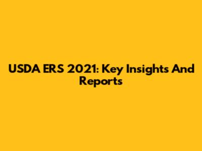 USDA ERS 2021: Key Insights And Reports
