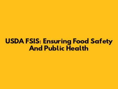 USDA FSIS: Ensuring Food Safety And Public Health