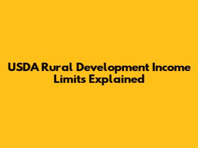 USDA Rural Development Income Limits Explained
