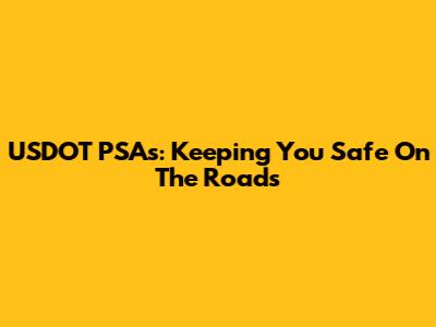USDOT PSAs: Keeping You Safe On The Roads