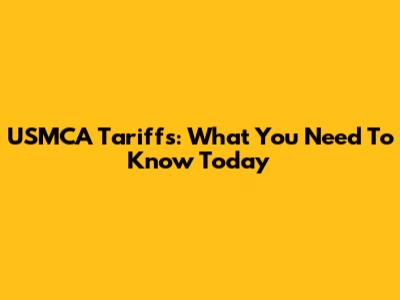 USMCA Tariffs: What You Need To Know Today