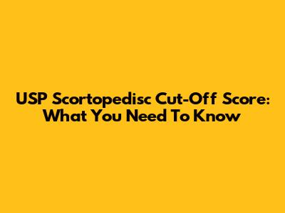 USP Scortopedisc Cut-Off Score: What You Need To Know