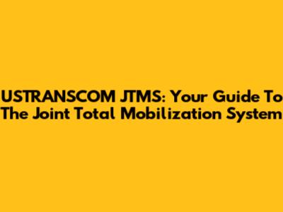 USTRANSCOM JTMS: Your Guide To The Joint Total Mobilization System