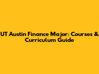 UT Austin Finance Major: Courses & Curriculum Guide