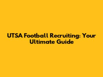 UTSA Football Recruiting: Your Ultimate Guide