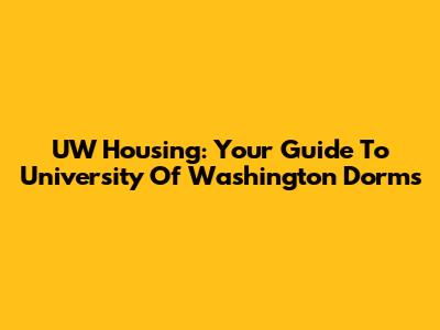 UW Housing: Your Guide To University Of Washington Dorms