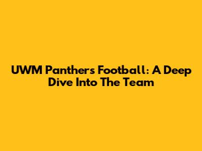 UWM Panthers Football: A Deep Dive Into The Team