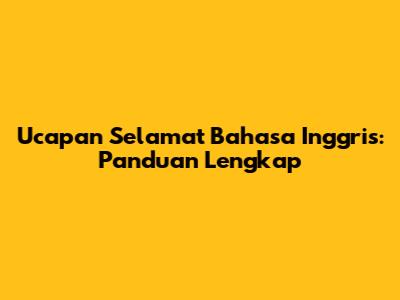 Ucapan Selamat Bahasa Inggris: Panduan Lengkap
