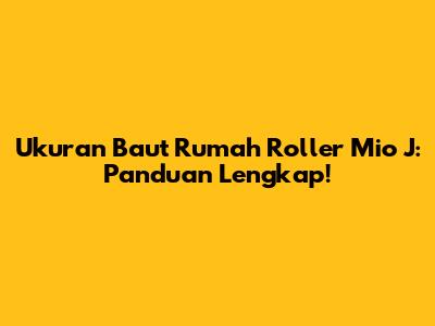 Ukuran Baut Rumah Roller Mio J: Panduan Lengkap!
